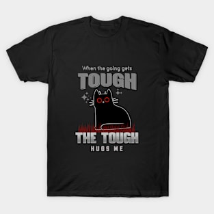 The Tough Hugs Me Humorous Inspirational Quote Phrase Text T-Shirt